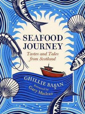Seafood Journey: Tastes and Tales from Scotland by Basan, Ghillie