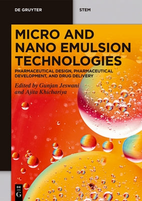 Micro and Nano Emulsion Technologies: Pharmaceutical Design, Pharmaceutical Development, and Drug Delivery by Jeswani, Gunjan