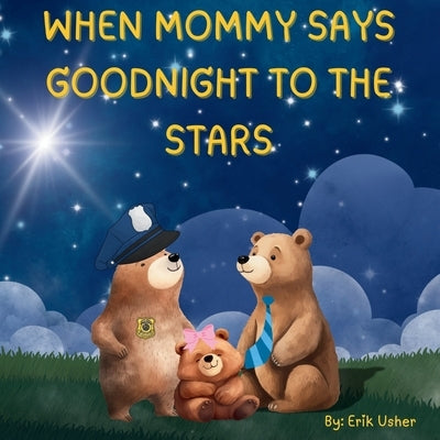 When Mommy Says Goodnight to the Stars by Usher, Erik