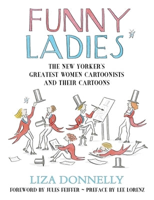 Funny Ladies: The New Yorker's Greatest Women Cartoonists and Their Cartoons by Donnelly, Liza