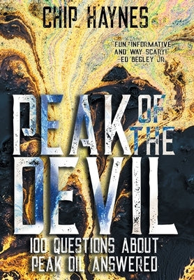 Peak of the Devil: 100 Questions About Peak Oil Answered by Haynes, Chip