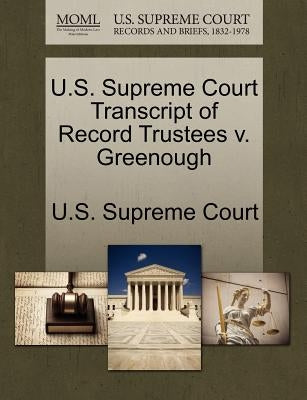 U.S. Supreme Court Transcript of Record Trustees V. Greenough by U. S. Supreme Court