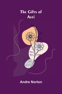 The Gifts of Asti by Norton, Andre