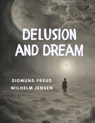 Delusion and Dream by Sigmund Freud