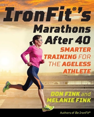 Ironfit's Marathons After 40: Smarter Training for the Ageless Athlete by Fink, Don