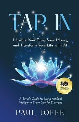 Tap In: Liberate Your Time, Save Money, and Transform Your Life with AI by Joffe, Paul