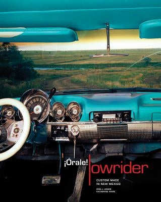¡Órale! Lowrider: Custom Made in New Mexico by Usner, Don J.