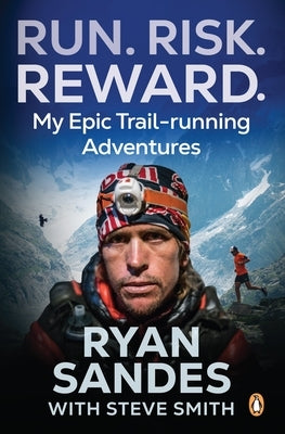 Run. Risk. Reward.: My Epic Trail-Running Adventures by Sandes, Ryan