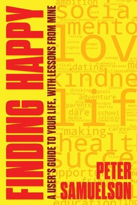 Finding Happy: A User's Guide to Your Life, with Lessons from Mine by Samuelson, Peter