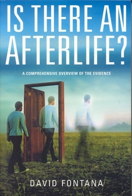 Is There an Afterlife?: A Comprehensive Overview of the Evidence by Fontana, David