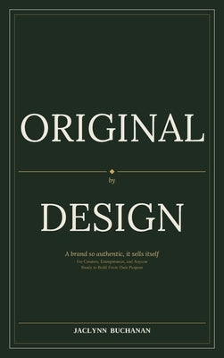 Original By Design: A brand so authentic, it sells itself by Buchanan, Jaclynn