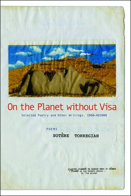 On the Planet Without Visa: Selected Poetry and Other Writings, AD 1960-2012 by Torregian, SotÃ¨re