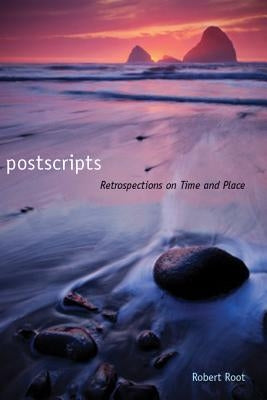 Postscripts: Retrospections on Time and Place by Root, Robert, Jr.
