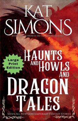 Haunts and Howls and Dragon Tales: Large Print Edition by Simons, Kat