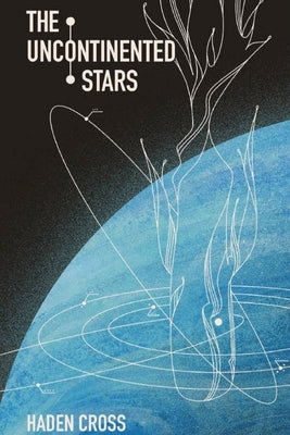 The Uncontinented Stars by Cross, Haden