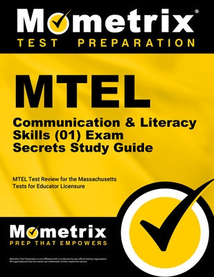 MTEL Communication & Literacy Skills (01) Exam Secrets Study Guide: MTEL Test Review for the Massachusetts Tests for Educator Licensure by Mometrix Massachusetts Teacher Certifica