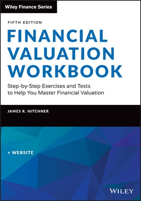 Financial Valuation Workbook: Step-By-Step Exercises and Tests to Help You Master Financial Valuation by Hitchner, James R.