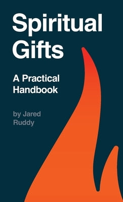Spiritual Gifts: A Practical Handbook by Ruddy, Jared