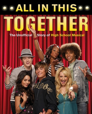 All in This Together: The Unofficial Story of High School Musical by Thomas, Scott