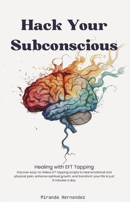 Hack Your Subconscious by Hernandez, Miranda
