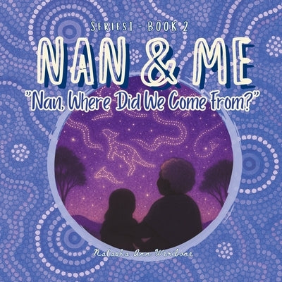 Nan, Where Did We Come From? by Weribone, Natasha Ann