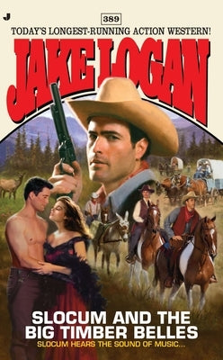 Slocum #389: Slocum and the Big Timber Belles by Logan, Jake