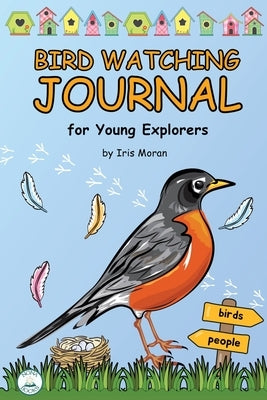 Birdwatching Journal for Kids: for Young Explorers by Moran, Iris