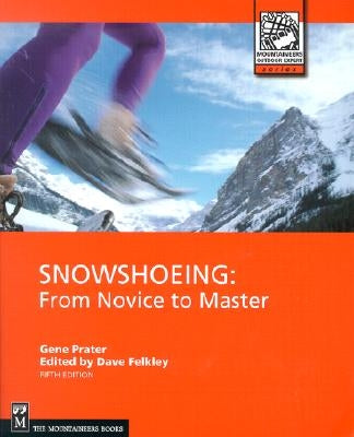 Snowshoeing: From Novice to Master by Prater, Gene
