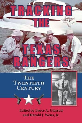 Tracking the Texas Rangers: The Twentieth Century by Glasrud, Bruce A.