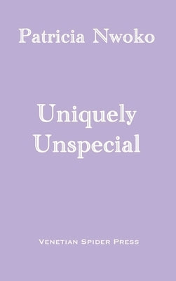 Uniquely Unspecial by Nwoko, Patricia