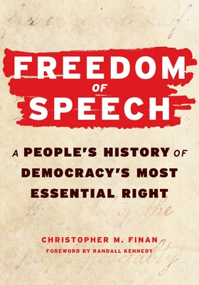 Freedom of Speech: A People's History of Democracy's Most Essential Right by Finan, Christopher