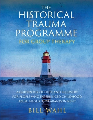 The Historical Trauma Programme - For Group Therapy by Wahl, Bill