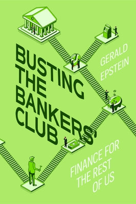 Busting the Bankers' Club: Finance for the Rest of Us by Epstein, Gerald