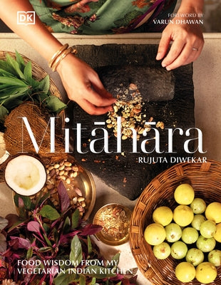 Mitahara: Food Wisdom from My Vegetarian Indian Kitchen by Diwekar, Rujuta