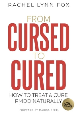 From Cursed to Cured: How to Treat & Cure PMDD Naturally by Fox, Rachel Lynn