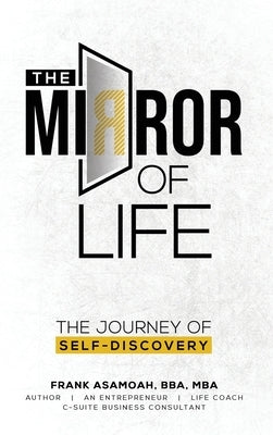 The Mirror of Life: The Journey of Self- Discovery by Asamoah, Bba Mba