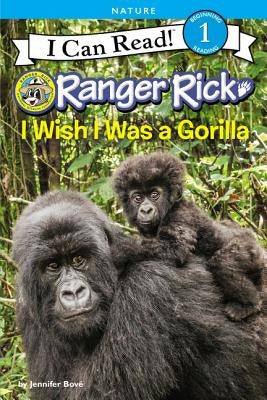 Ranger Rick: I Wish I Was a Gorilla by Bové, Jennifer