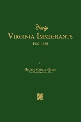 Early Virginia Immigrants 1623-1666 by Greer, George Cabell