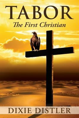 Tabor: The First Christian by Distler, Dixie
