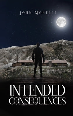 Intended Consequences by Morelli, John