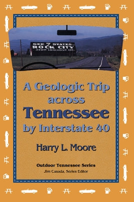 A Geologic Trip Across Tennessee by Interstate 40: Interstate 40 by Moore, Harry L.
