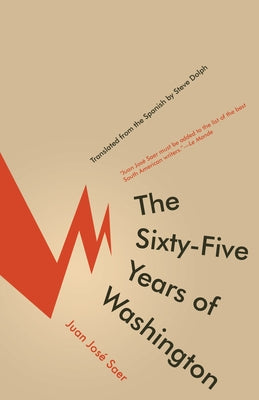 The Sixty-Five Years of Washington by Saer, Juan JosÃ©