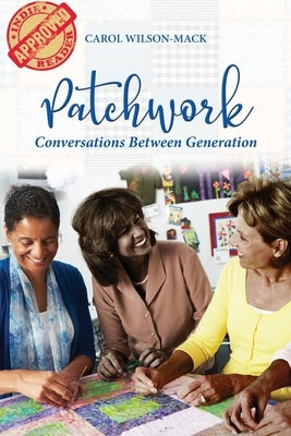 Patchwork: Conversation Between Generations by Wilson-Mack, Carol