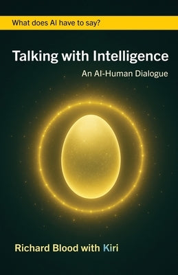 Talking with Intelligence: An AI-Human Dialogue by Blood, Richard