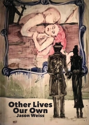 Other Lives Our Own by Weiss, Jason