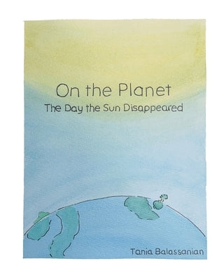 On the Planet - The Day the Sun Disappeared by Balassanian, Tania