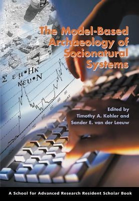 Model-Based Archaeology of Socionatural Systems by Kohler, Timothy