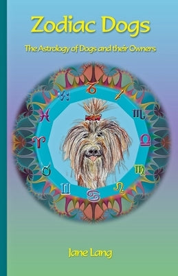 Zodiac Dogs: The Astrology of Dogs and their Owners by Lang, Jane