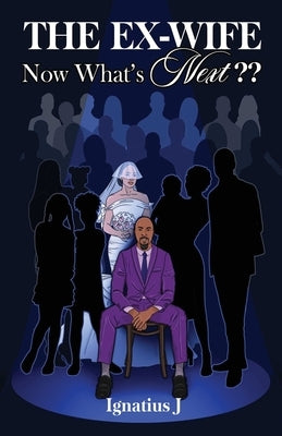 The EX-WIFE -Now What's Next by J, Ignatius