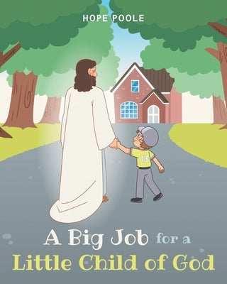 A Big Job for a Little Child of God by Poole, Hope